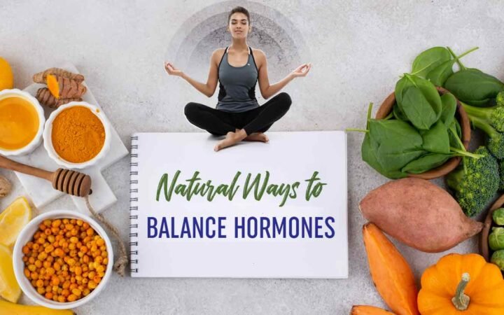 How to Maintain Hormonal Balance Naturally